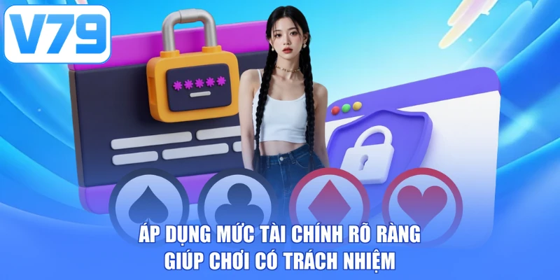 Áp dụng mức tài chính rõ ràng giúp chơi có trách nhiệm