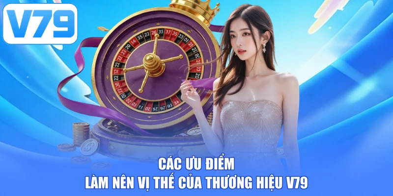 Các ưu điểm làm nên vị thế của thương hiệu V79