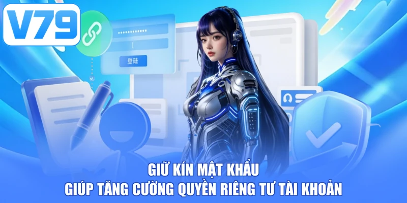 Giữ kín mật khẩu giúp tăng cường quyền riêng tư tài khoản