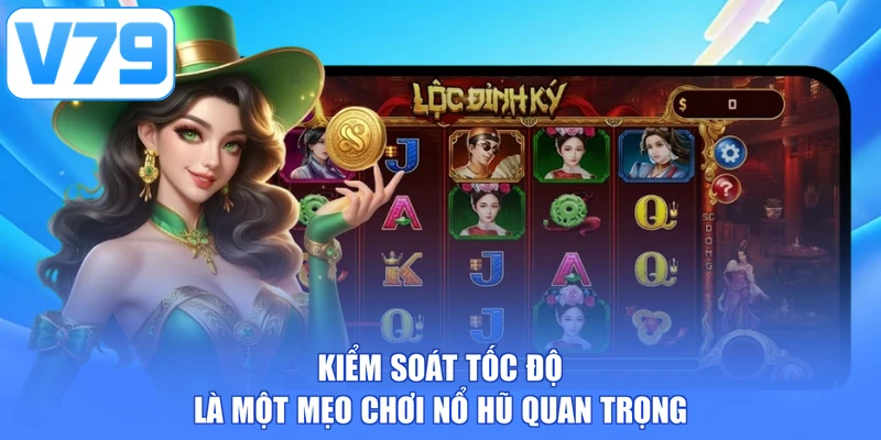 Kiểm soát tốc độ là một mẹo chơi nổ hũ quan trọng