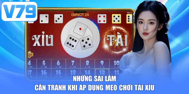 Những sai lầm cần tránh khi áp dụng mẹo chơi Tài Xỉu