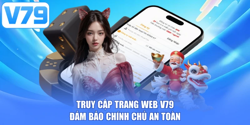 Truy cập trang web V79 đảm bảo chính chủ an toàn