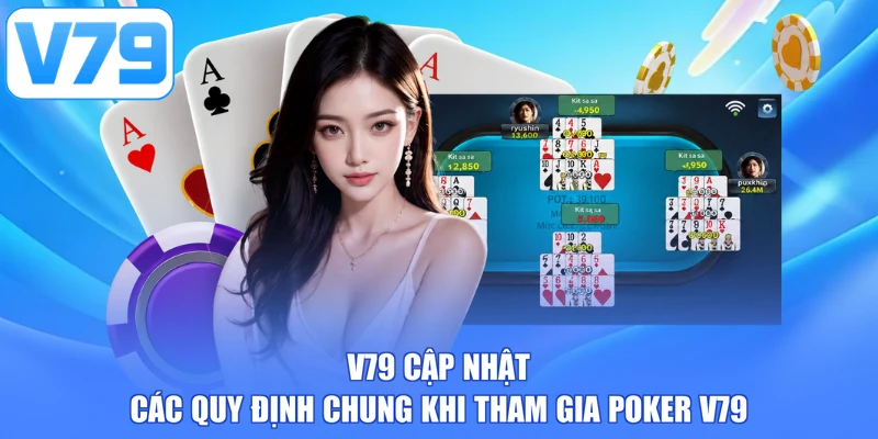 V79 cập nhật các quy định chung khi tham gia Poker V79